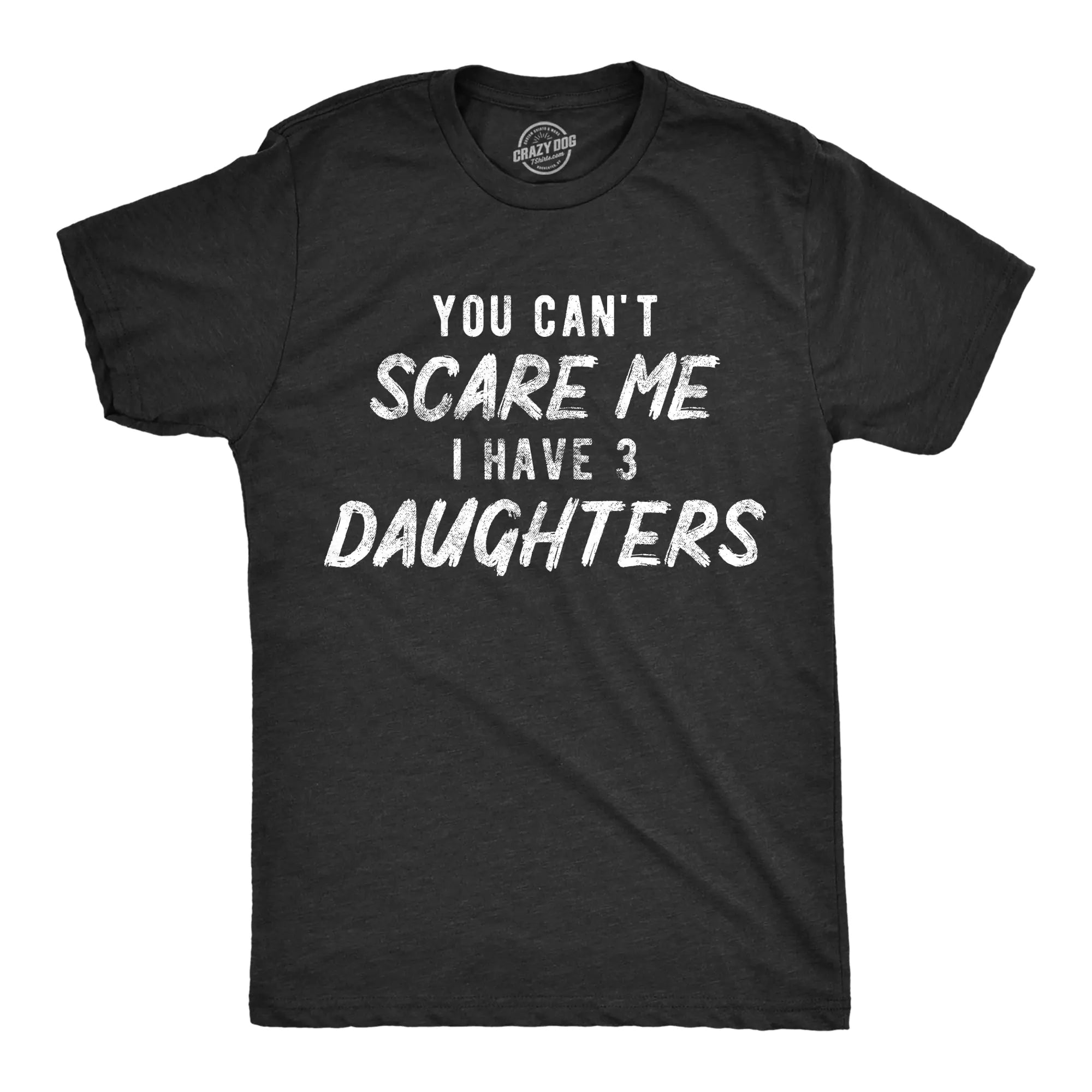 Mens You Cant Scare Me I Have Three Daughters Tshirt Funny Parenting Fathers Day Tee Mens Funny T Shirts Dad Joke T Shirt for Men Funny Sarcastic T Shirt Black - XXL